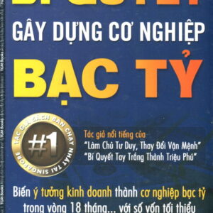 Bí Quyết Gây Dựng Cơ Nghiệp Bạc Tỷ